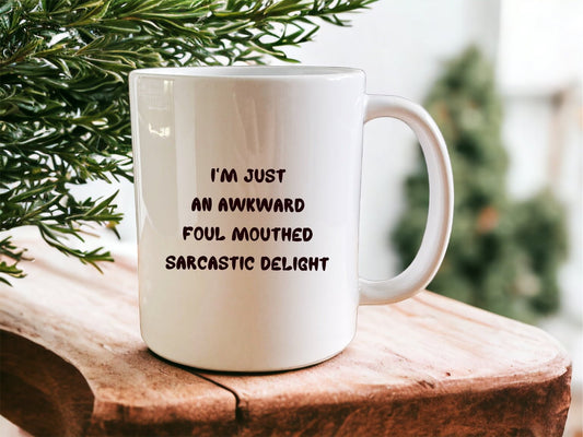 I’m just an awkward foul mouthed sarcastic delight mug