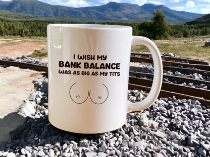 I wish my bank balance was as big as my tits mug