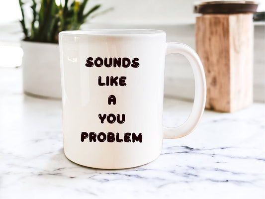 Sounds like a you problem mug