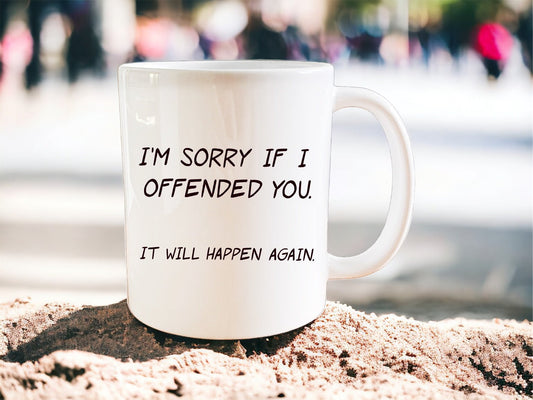 I’m sorry if I offended you mug