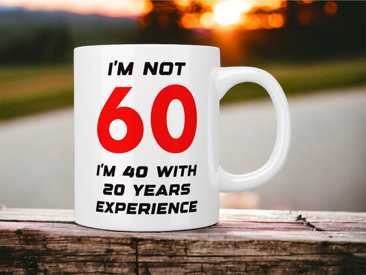 60th Birthday: I’m not 60 I’m 40 with 20 years experience mug