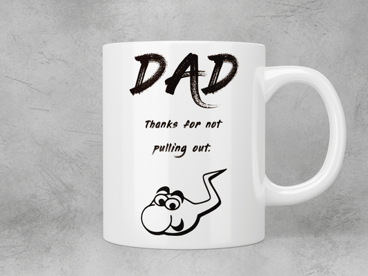 Dad - thanks for not pulling out mug