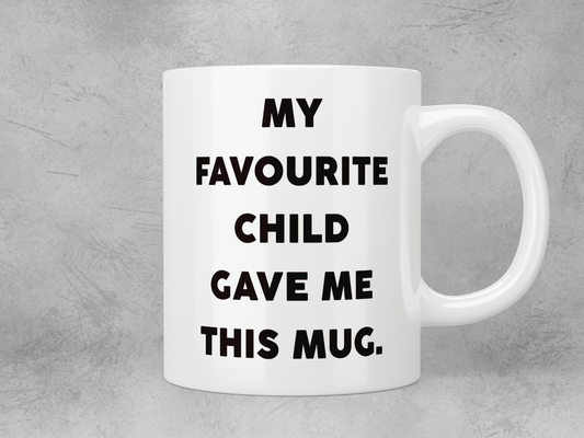 My favourite child gave me this mug - mug