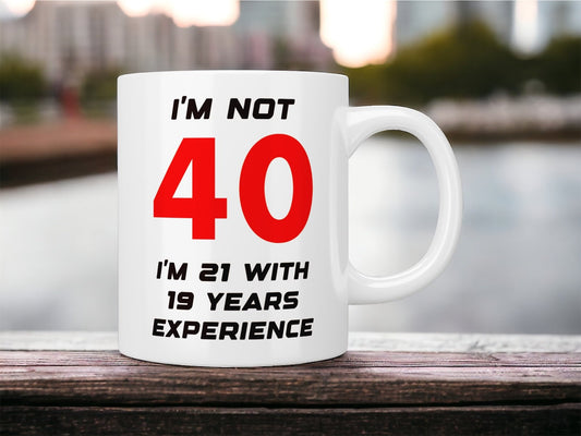 40th Birthday: I’m not 40 I’m 21 with 19 years experience mug