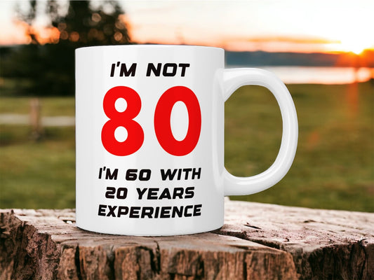 80th Birthday: I’m not 80 I’m 60 with 20 years experience mug