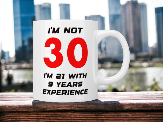 30th Birthday: I’m not 30 I’m 21 with 9 years experience mug