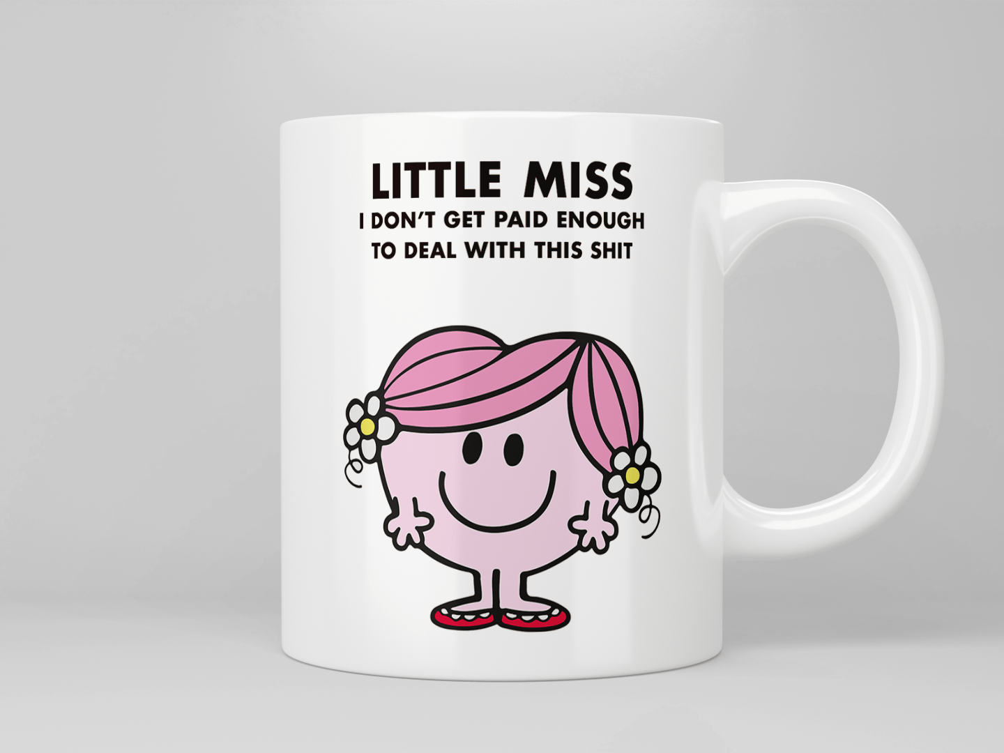 Little Miss I Don’t Get Paid Enough To Deal With This Shit mug