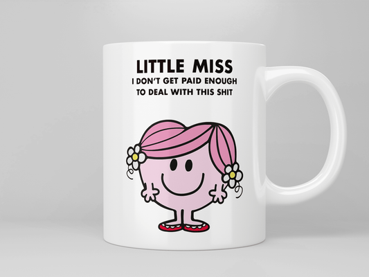 Little Miss I Don’t Get Paid Enough To Deal With This Shit mug