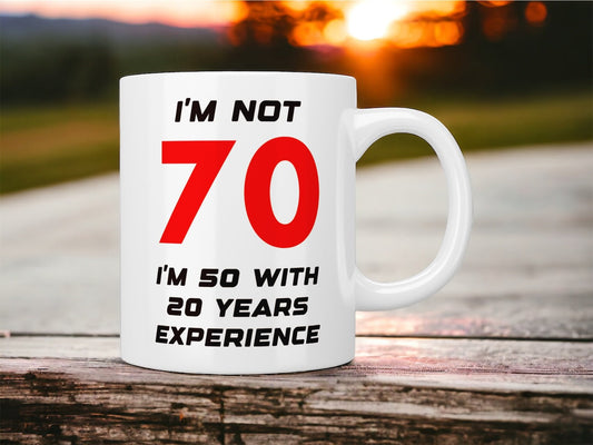 70th Birthday: I’m not 70 I’m 50 with 20 years experience mug