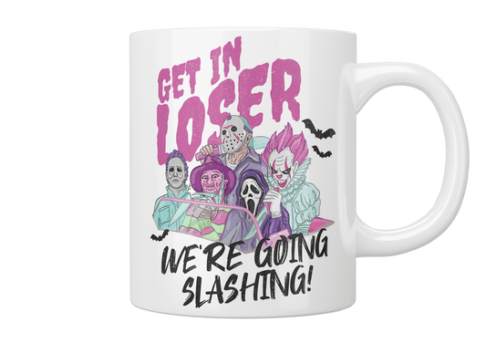 Get In Loser We're Going Slashing Mug