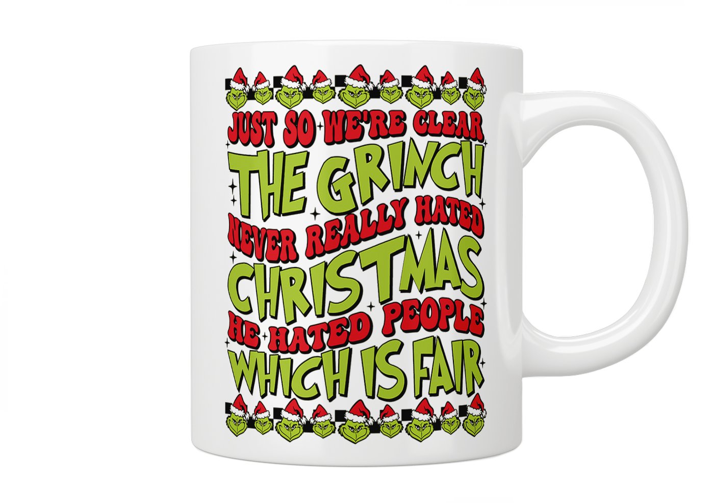 Just So We're Clear The Grinch Never Really Hated Christmas, He Hated People Which Is Fair Mug