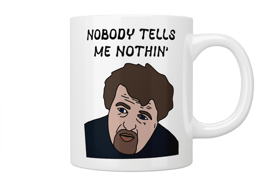 Nobody Tells Me Nothin’ - Hot Fuzz Mug